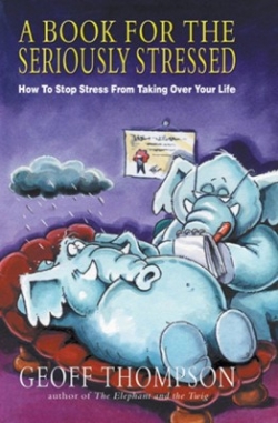 A Book For The Seriously Stressed : How To Stop Stress From Taking Over Your Life