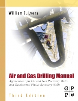 Air and Gas Drilling Manual: Applications for Oil and Gas Recovery Wells and Geothermal Fluids Recovery Wells Third Edition