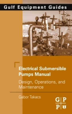 Electrical Submersible Pumps Manual: Design , Operations, and Maintenace