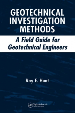 Geotechnical Investigation Methods: A Field Guide For Geotechnical Engineers