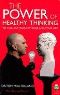 The Power of Healthy Thinking: To Change Your Attitude and Your Life
