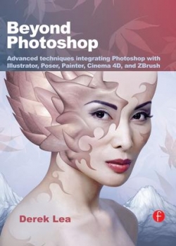 Beyond Photoshop:Advanced Techniques Integrating Photoshop with Illustrator, Poser,Painter, Cinema 4D And Zbrush