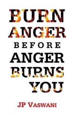 Burn Anger Before Anger Burns You