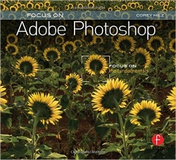 Focus on Adobe Photoshop: Focus on The Fundamentals