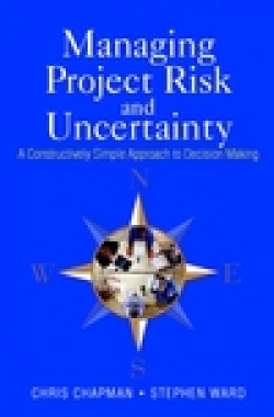 Managing Project Risk and Uncertainty: A Constructively Simple Approach To Decision Making