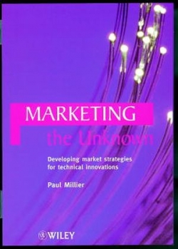 Marketing The Unknown: Developing Market Strategies For Technical Innovations