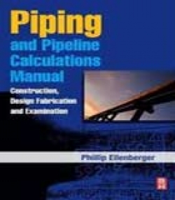 Piping and Pipeline Caluclations Manual : Construction, Design Fabrication, and Examination