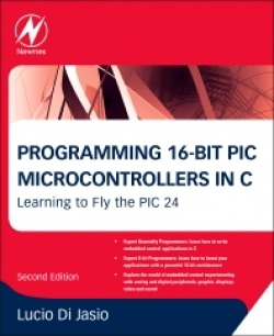 Programmiing 16-Bit Microcontrollers In C: Learning to Fly The PIC 24 Second Edition