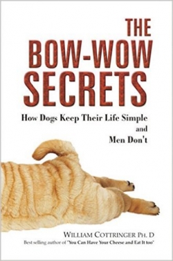 The Bow- Wow Secrets: How Dogs Keep Their Life Simple and Men Don\'t