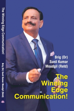 The Winning Edge Communication! by Brig (Dr) Sunil Kumar Moudgil (Retd)