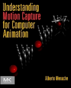 Understanding Motion Capture for Computer Animation: Second Edition